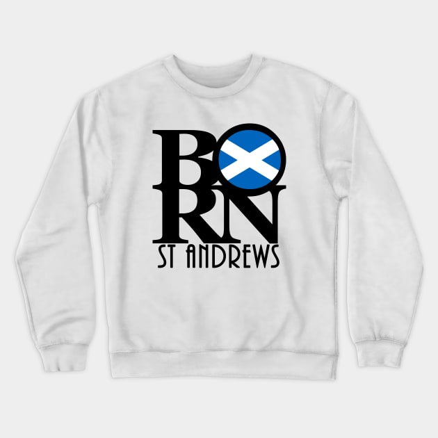 BORN St Andrews Scotland Crewneck Sweatshirt by UnitedKingdom